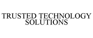 TRUSTED TECHNOLOGY SOLUTIONS