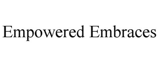 EMPOWERED EMBRACES