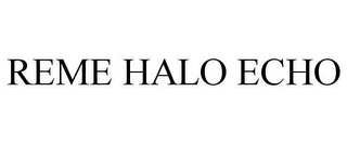 REME HALO ECHO