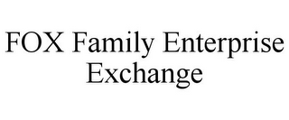 FOX FAMILY ENTERPRISE EXCHANGE