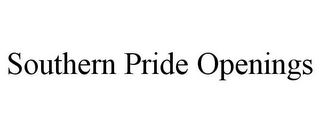 SOUTHERN PRIDE OPENINGS