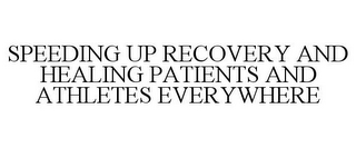 SPEEDING UP RECOVERY AND HEALING PATIENTS AND ATHLETES EVERYWHERE