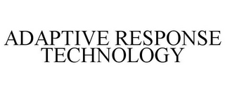 ADAPTIVE RESPONSE TECHNOLOGY