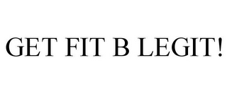 GET FIT B LEGIT!