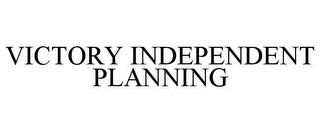 VICTORY INDEPENDENT PLANNING