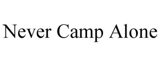 NEVER CAMP ALONE