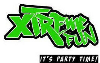 XTREME FUN IT'S PARTY TIME!