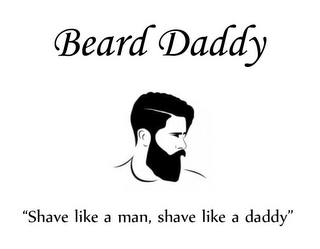 BEARD DADDY "SHAVE LIKE A MAN, SHAVE LIKE A DADDY"