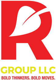 R GROUP LLC BOLD THINKERS. BOLD MOVES.