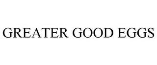 GREATER GOOD EGGS