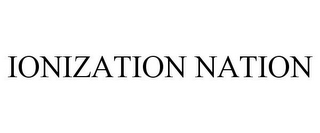 IONIZATION NATION