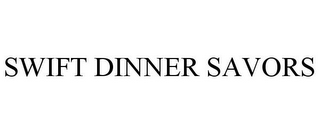 SWIFT DINNER SAVORS