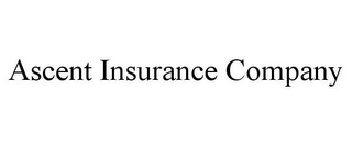 ASCENT INSURANCE COMPANY