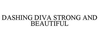 DASHING DIVA STRONG AND BEAUTIFUL