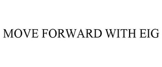 MOVE FORWARD WITH EIG