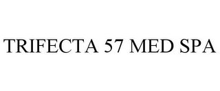 TRIFECTA 57 MED SPA