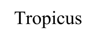 TROPICUS