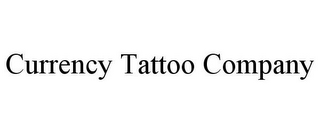 CURRENCY TATTOO COMPANY