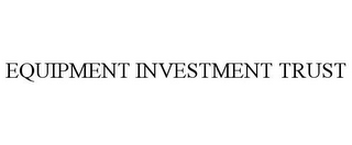 EQUIPMENT INVESTMENT TRUST