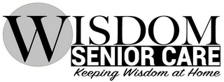 WISDOM SENIOR CARE KEEPING WISDOM AT HOME