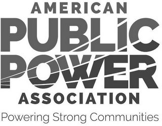 AMERICAN PUBLIC POWER ASSOCIATION POWERING STRONG COMMUNITIES