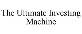 THE ULTIMATE INVESTING MACHINE