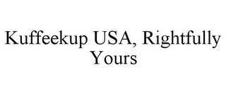 KUFFEEKUP USA, RIGHTFULLY YOURS