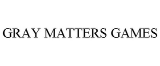 GRAY MATTERS GAMES