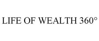 LIFE OF WEALTH 360°