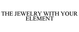 THE JEWELRY WITH YOUR ELEMENT