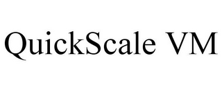 QUICKSCALE VM