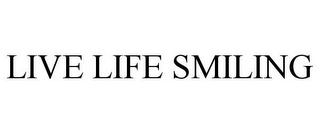 LIVE LIFE SMILING