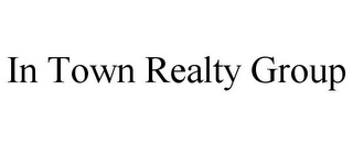 IN TOWN REALTY GROUP