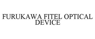 FURUKAWA FITEL OPTICAL DEVICE