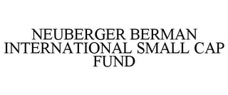 NEUBERGER BERMAN INTERNATIONAL SMALL CAP FUND