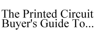 THE PRINTED CIRCUIT BUYER'S GUIDE TO...