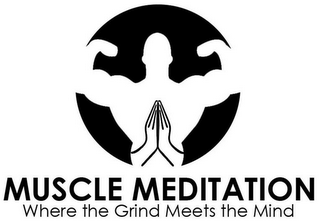 MUSCLE MEDITATION WHERE THE GRIND MEETS THE MIND