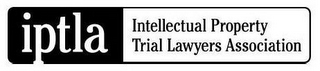 IPTLA INTELLECTUAL PROPERTY TRIAL LAWYERS ASSOCIATION