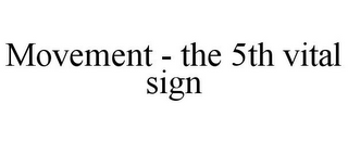 MOVEMENT - THE 5TH VITAL SIGN