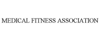 MEDICAL FITNESS ASSOCIATION