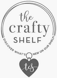 THE CRAFTY SHELF DISCOVER WHAT'S NEW ON OUR SHELF! TCS