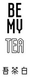 BE MY TEA