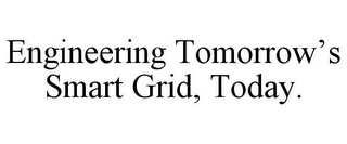 ENGINEERING TOMORROW'S SMART GRID, TODAY.