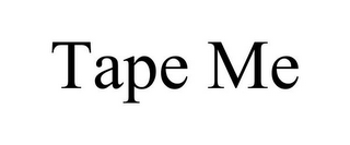 TAPE ME
