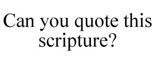 CAN YOU QUOTE THIS SCRIPTURE?