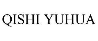 QISHI YUHUA