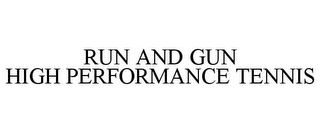 RUN AND GUN HIGH PERFORMANCE TENNIS