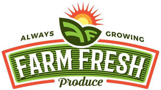 ALWAYS GROWING FARM FRESH PRODUCE