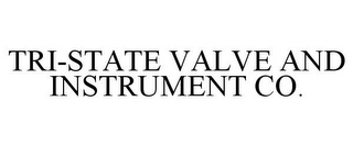 TRI-STATE VALVE AND INSTRUMENT CO.