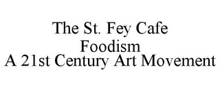 THE ST. FEY CAFE FOODISM A 21ST CENTURYART MOVEMENT